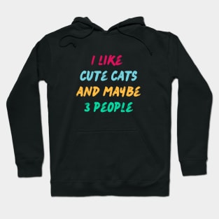 I like cute cats and maybe 3 people. Hoodie
